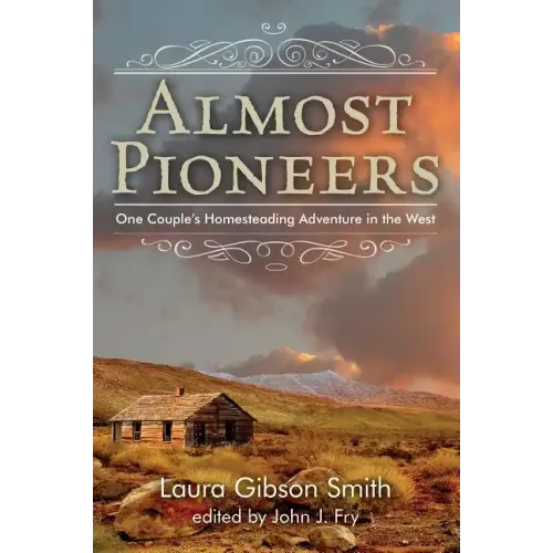 Almost Pioneers: One Couple's Homesteading Adventure In The West - Paperback