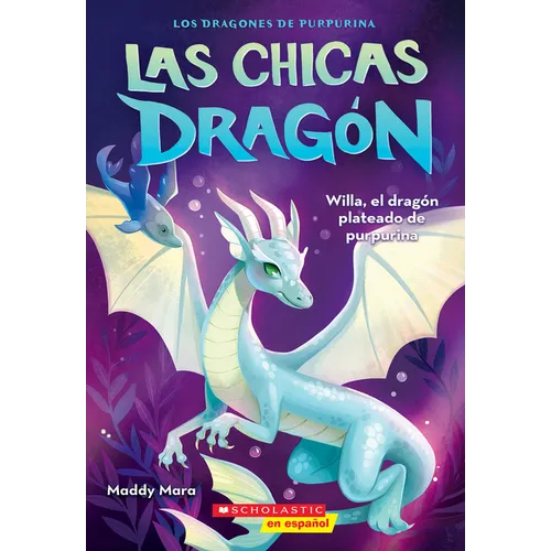 Las Chicas Dragón #2: Willa, El Dragón Plateado de Purpurina (Dragon Girls #2: Willa the Silver Glitter Dragon): Volume 2 - Paperback