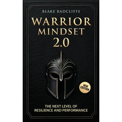 Warrior Mindset 2.0: The Next Level of Resilience and Performance