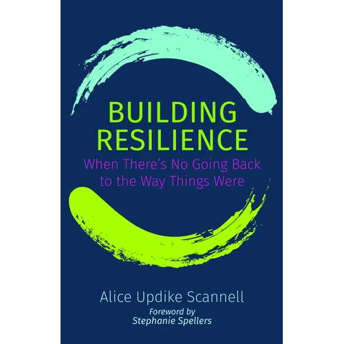 Building Resilience: When There's No Going Back to the Way Things Were - Paperback