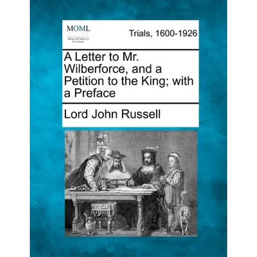 A Letter to Mr. Wilberforce, and a Petition to the King; With a Preface - Paperback