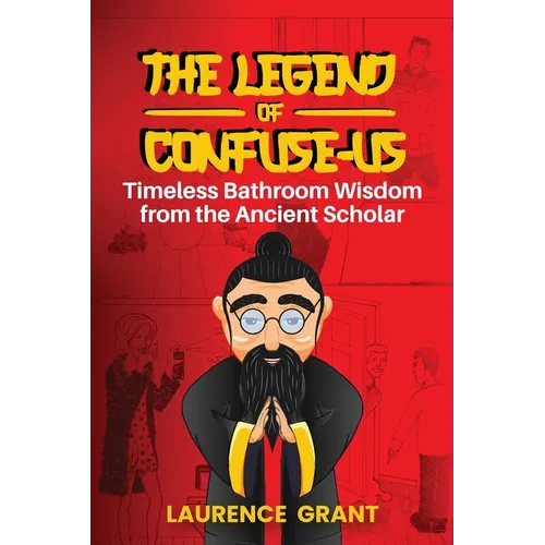 The Legend of Confuse-us: Timeless Bathroom Wisdom from the Ancient Scholar - Paperback