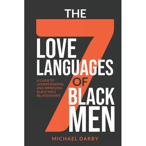 The 7 Love Languages of Black Men: A Guide To Understanding and Improving Black Male Relationships