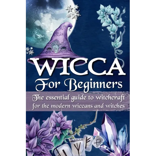 Wicca for Beginners: The essential guide to witchcraft, for the modern wiccans and witches - Paperback