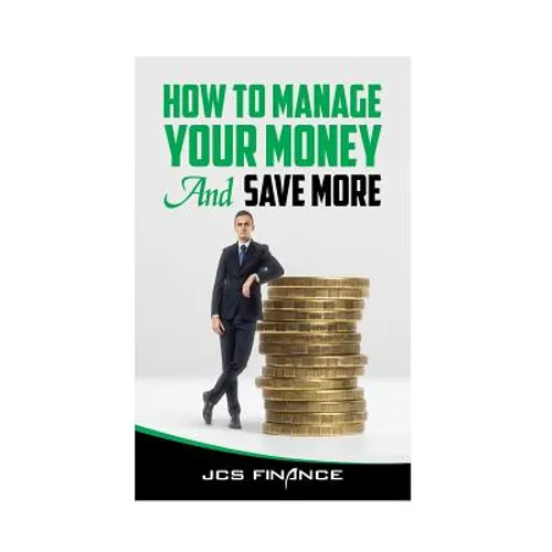 How to Manage Your Money And Save More - Paperback