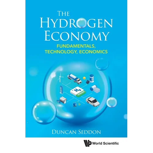 Hydrogen Economy, The: Fundamentals, Technology, Economics