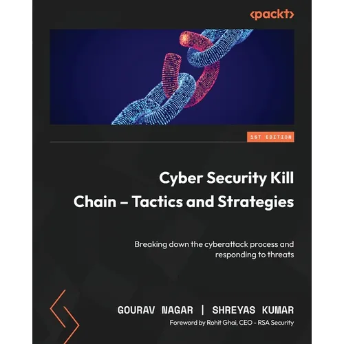 Cyber Security Kill Chain - Tactics and Strategies: Breaking down the cyberattack process and responding to threats - Paperback