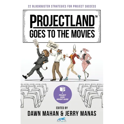 Projectland Goes to the Movies: 22 Blockbuster Strategies for Project Success - Paperback