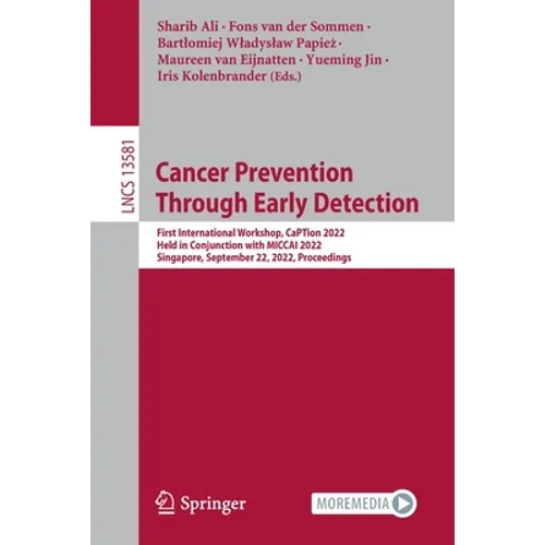 Cancer Prevention Through Early Detection: First International Workshop, Caption 2022, Held in Conjunction with Miccai 2022, Singapore, September 22, - Paperback
