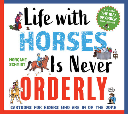 Life with Horses Is Never Orderly: Cartoons for Riders Who Are in on the Joke - Paperback