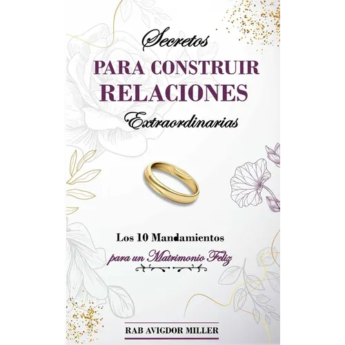 Secretos para construir relaciones extraordinarias: Los 10 mandamientos para un matrimonio feliz - Paperback