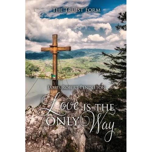 Love Is The Only Way: The Truest Form - Paperback