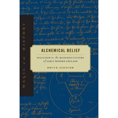 Alchemical Belief: Occultism in the Religious Culture of Early Modern England - Paperback