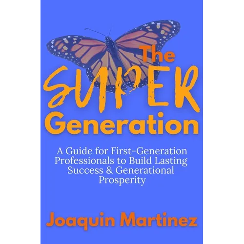 The Super Generation: A Guide for First-Generation Professionals to Build Lasting Success & Generational Prosperity - Paperback