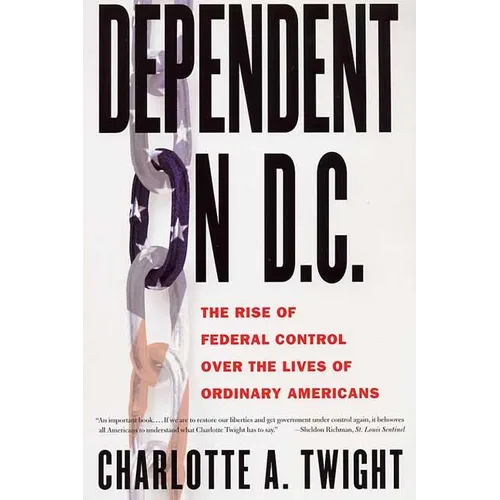 Dependent on D.C.: The Rise of Federal Control Over the Lives of Ordinary Americans - Paperback