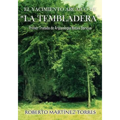 El Yacimiento Arcaico de La Tembladera: Primer tratado de arqueología nativa boricua - Paperback