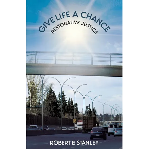 Give Life a Chance: Restorative Justice - Paperback