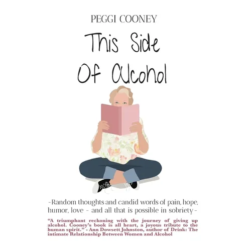 This Side of Alcohol: Random thoughts and candid words of pain, hope, humor, love ... and all that is possible in sobriety- - Hardcover