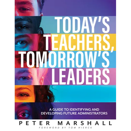 Today's Teachers, Tomorrow's Leaders: A Guide to Identifying and Developing Future Administrators (a Guide to Spotting the Potential Leader Within) - Paperback