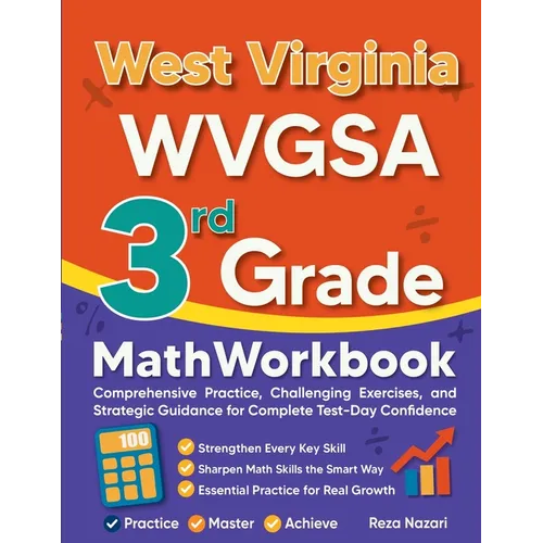 West Virginia WVGSA 3rd Grade Math Workbook: Comprehensive Practice, Challenging Exercises, and Strategic Guidance for Complete Test-Day Confidence - Paperback