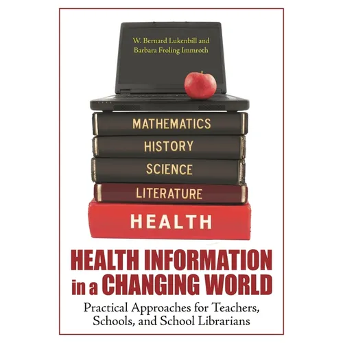 Health Information in a Changing World: Practical Approaches for Teachers, Schools, and School Librarians - Paperback