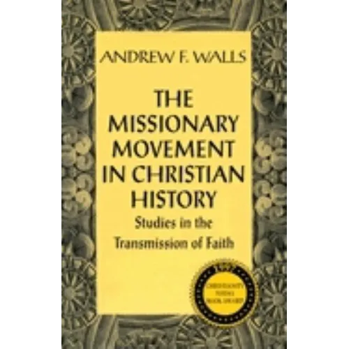 The Missionary Movement in Christian History: Studies in the Transmission of Faith - Paperback