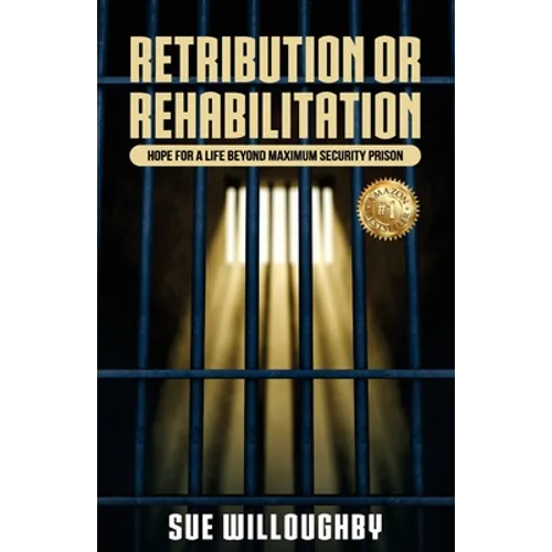 Retribution or Rehabilitation: Hope for a Life Beyond Maximum Security Prison - Paperback