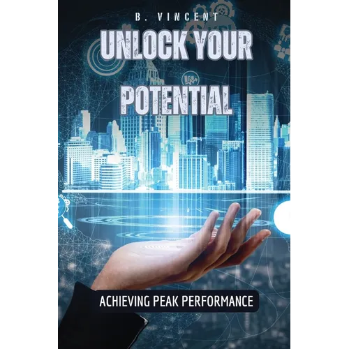 Unlock Your Potential: Achieving Peak Performance - Paperback