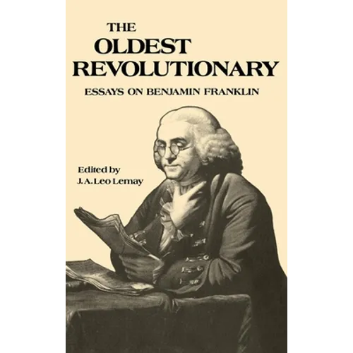 The Oldest Revolutionary: Essays on Benjamin Franklin - Hardcover