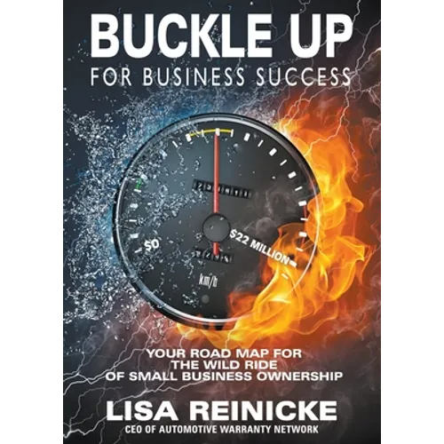 Buckle Up for Business Success: Your Road Map for the Wild Ride of Small Business Ownership - Paperback