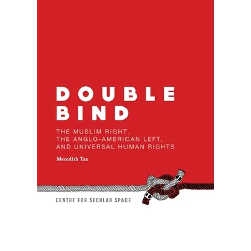 Double Bind: The Muslim Right, the Anglo-American Left, and Universal Human Rights - Paperback