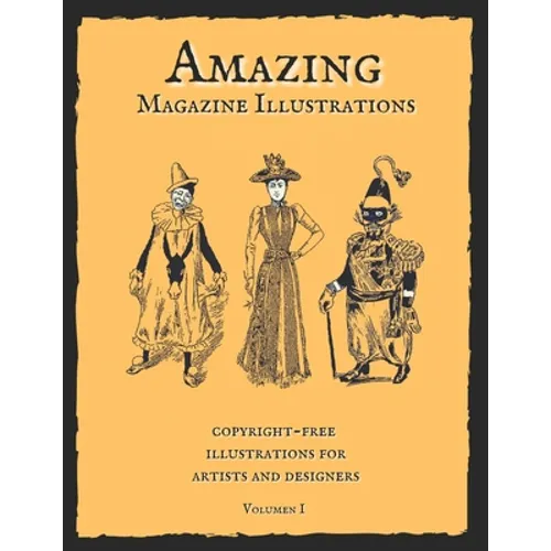 Amazing Magazine Illustrations: Wonderful copyright-free illustrations for artists and designers. Old Book Illustrations. - Paperback