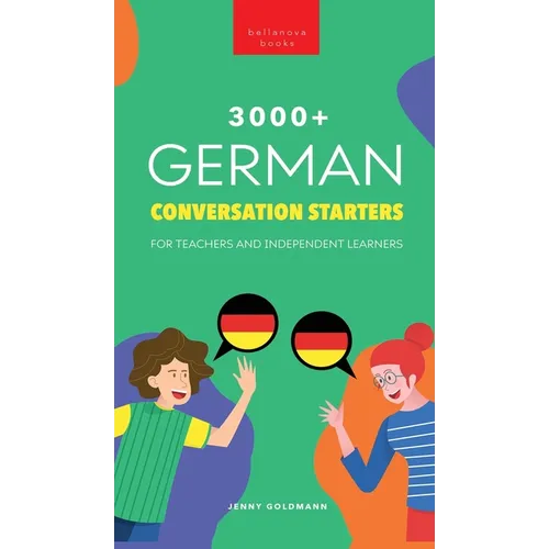 3000+ German Conversation Starters for Teachers & Independent Learners: Improve your German speaking and have more interesting conversations - Hardcover