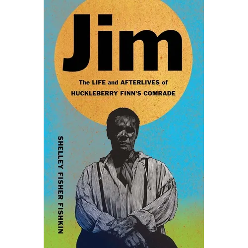 Jim: The Life and Afterlives of Huckleberry Finn's Comrade - Paperback