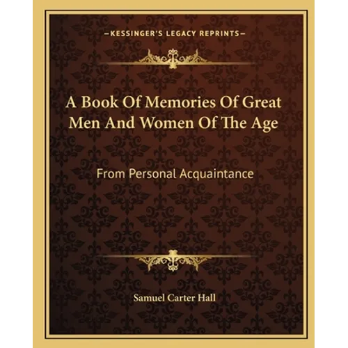 A Book Of Memories Of Great Men And Women Of The Age: From Personal Acquaintance - Paperback