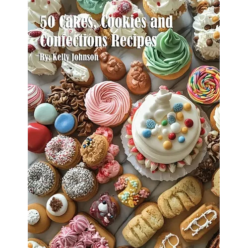 50 Cakes, Cookies and Confections Recipes - Paperback