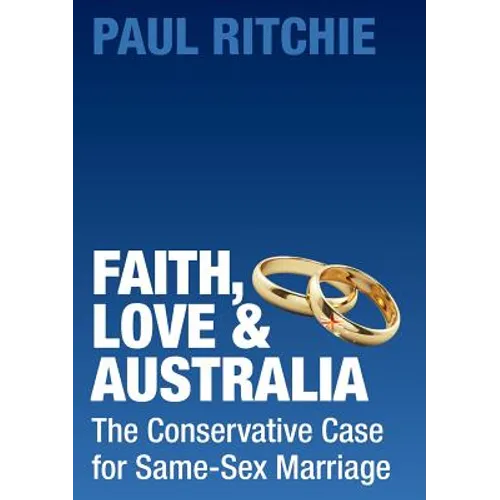 Faith, Love and Australia: The Conservative Case for Same-Sex Marriage - Paperback