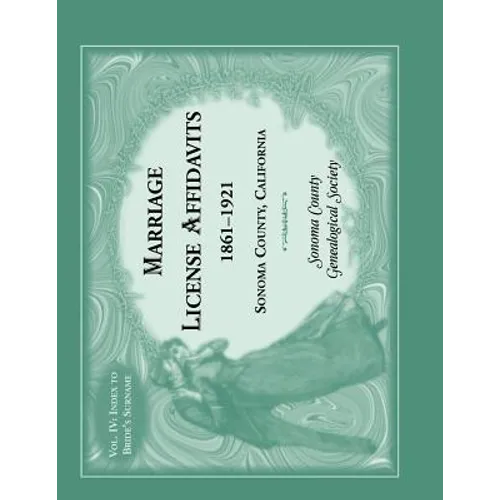 Marriage License Affidavits, 1861-1921, Sonoma County, California: Volume 4 - Paperback
