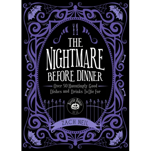 The Nightmare Before Dinner: Over 50 Hauntingly Good Dishes and Drinks to Die for - Hardcover