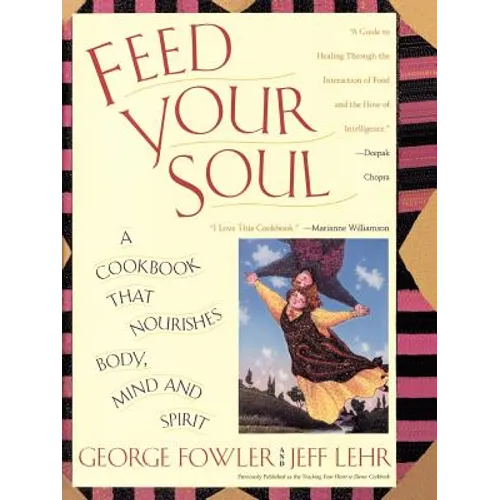 Feed Your Soul: A Cookbook That Nourishes Body Mind and Spirit - Paperback