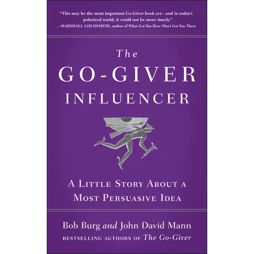 The Go-Giver Influencer: A Little Story about a Most Persuasive Idea (Go-Giver, Book 3) - Hardcover
