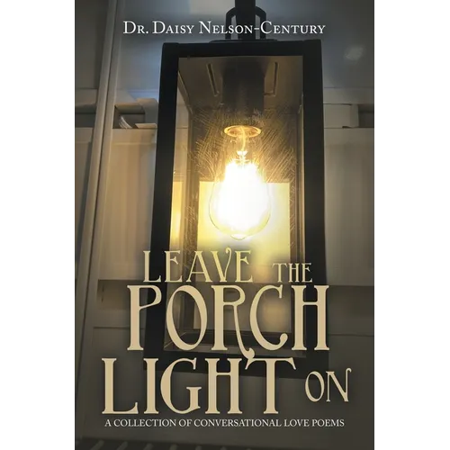 Leave the Porch Light On: A Collection of Conversational Love Poems - Paperback