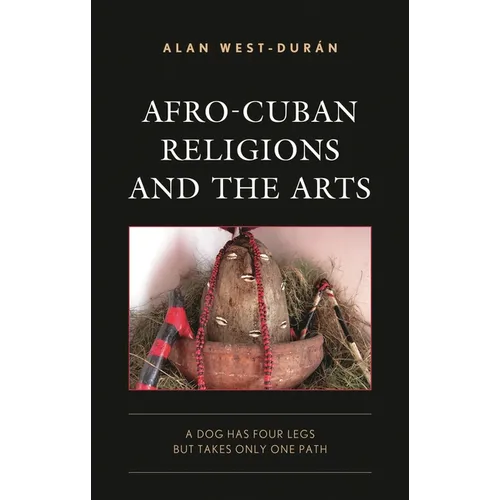 Afro-Cuban Religions and the Arts: A Dog Has Four Legs but Takes Only One Path