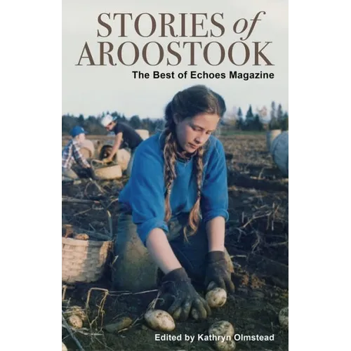 Stories of Aroostook: The Best of Echoes Magazine - Paperback