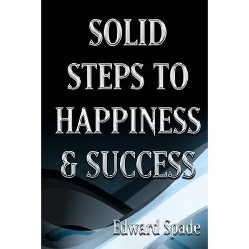 SOLID STEPS To HAPPINESS & SUCCESS: Think Right Do Right Be Right! - Paperback