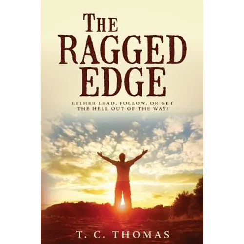 The Ragged Edge: Either lead, follow, or get the hell out of the way! - Paperback