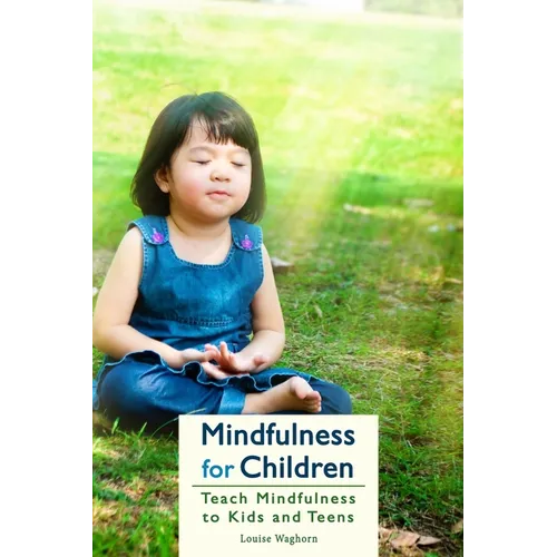 Mindfulness for Children: Teach Mindfulness to Kids and Teens - Paperback
