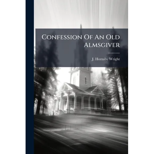 Confession Of An Old Almsgiver - Paperback