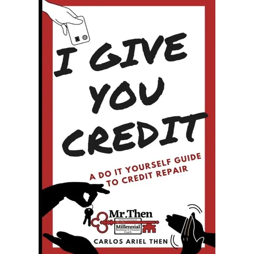 I Give You Credit: A Do It Yourself Guide to Credit Repair - Paperback