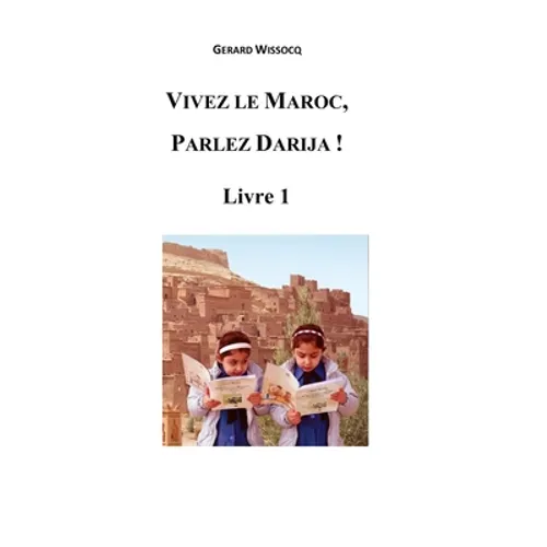 Vivez le Maroc, Parlez Darija ! Livre 1: Arabe Dialectal Marocain - Cours Approfondi de Darija - Paperback